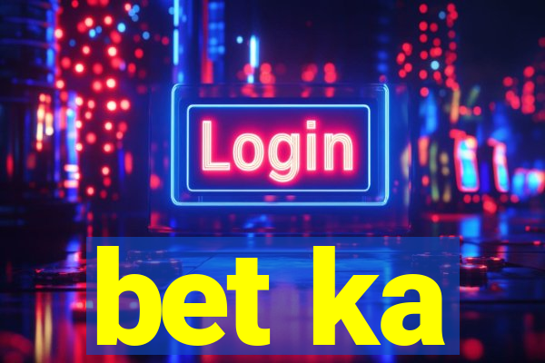 bet ka